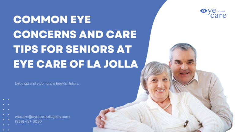 Common Eye Concerns and Care Tips for Seniors at Eye Care of La Jolla